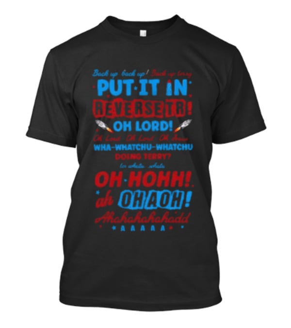 Back It Up Terry Put It In Reverse Oh Lord Ohh Ohh Mahahahaha 4th Of July Meme T-Shirt