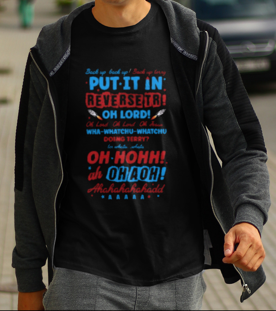 Back It Up Terry Put It In Reverse Oh Lord Ohh Ohh Mahahahaha 4th Of July Meme T-Shirt