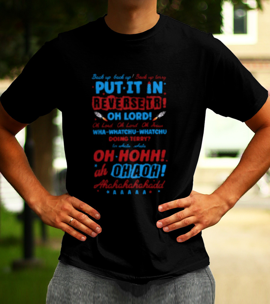 Back It Up Terry Put It In Reverse Oh Lord Ohh Ohh Mahahahaha 4th Of July Meme T-Shirt