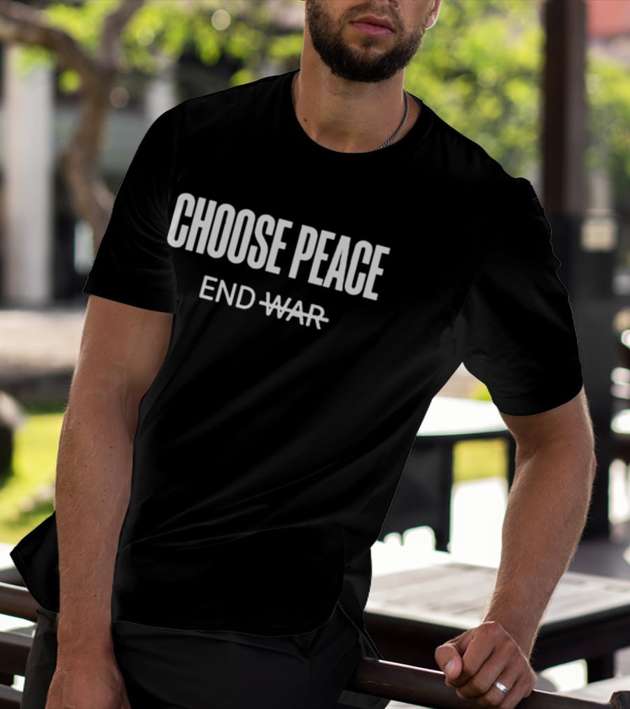Choose Peace End War Anti War T-Shirt