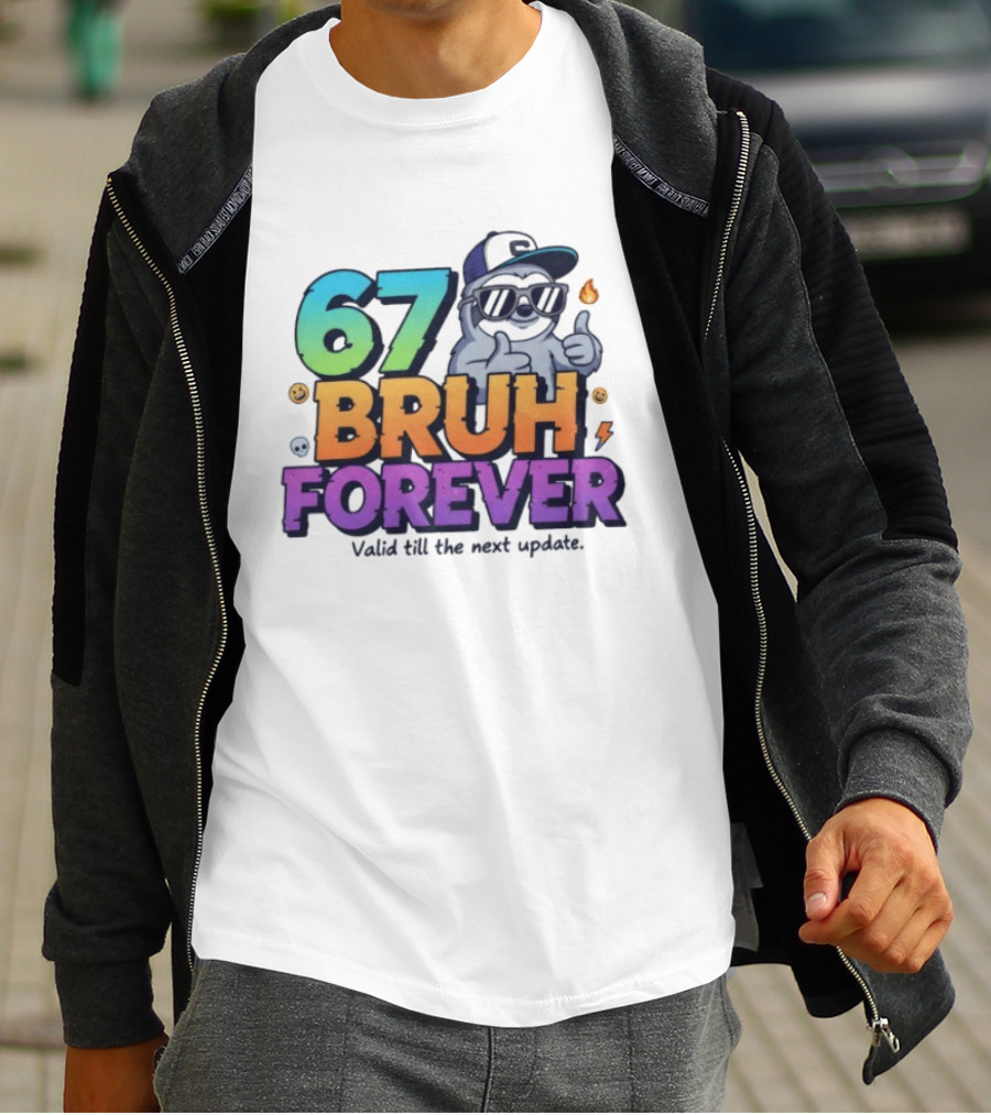 67 Bruh Forever Valid Till The Next Update Sloth T-Shirt
