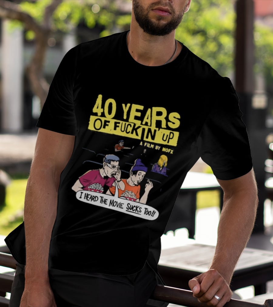 40 Years Of Fuckin Up I Heard The Movie Sucks Too NOFX Punk Rock Mock Movie T-Shirt