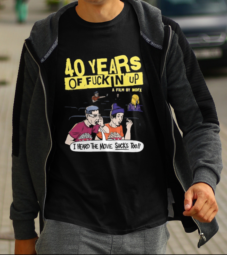 40 Years Of Fuckin Up I Heard The Movie Sucks Too NOFX Punk Rock Mock Movie T-Shirt