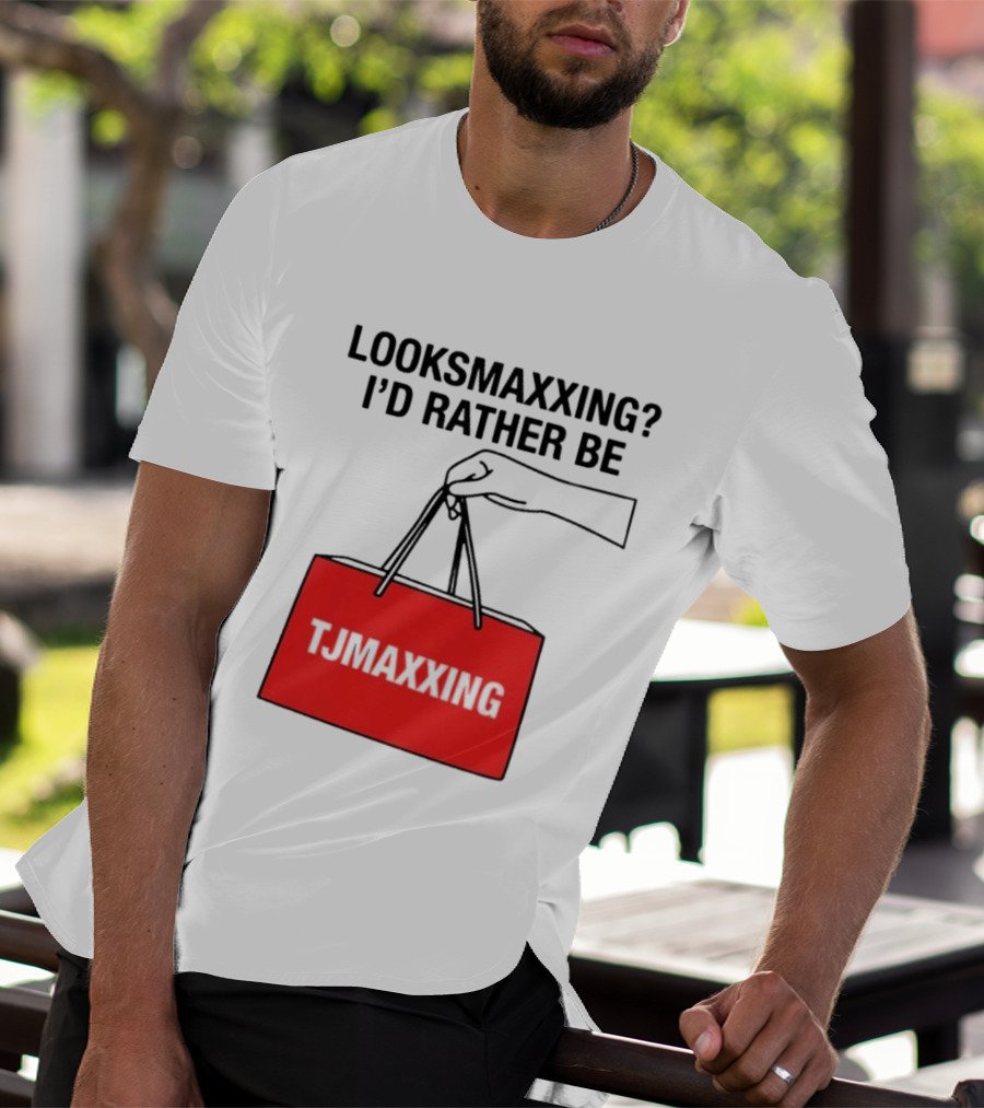 Looksmaxxing I'd Rather Be TJ Maxxing Shopping Bag T-Shirt