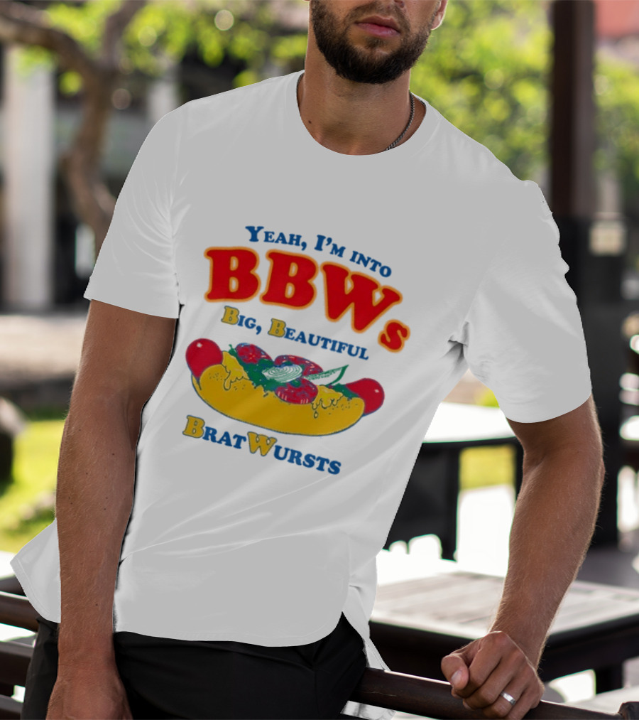 Yeah I'm Into BBWs Big Beautiful Brat Wursts Sausage Humor T-Shirt