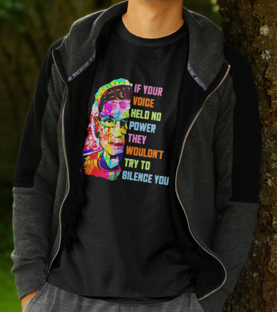 If Your Voice Held No Power They Wouldn't Try To Silence You Ruth T-Shirt