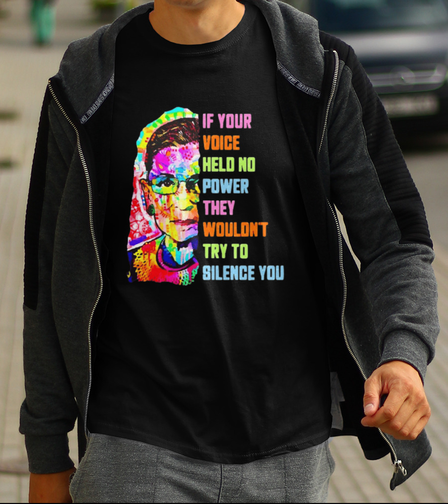 If Your Voice Held No Power They Wouldn't Try To Silence You Ruth T-Shirt
