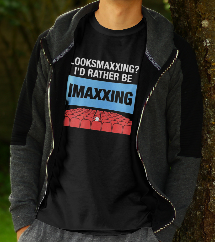 LOOKSMAXXING? I'D RATHER BE IMAXXING Cinema Theater Experience T-Shirt