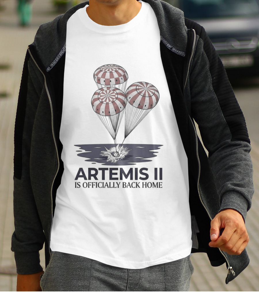 Artemis II Is Officially Back Home 2026 Parachute Landing T-Shirt