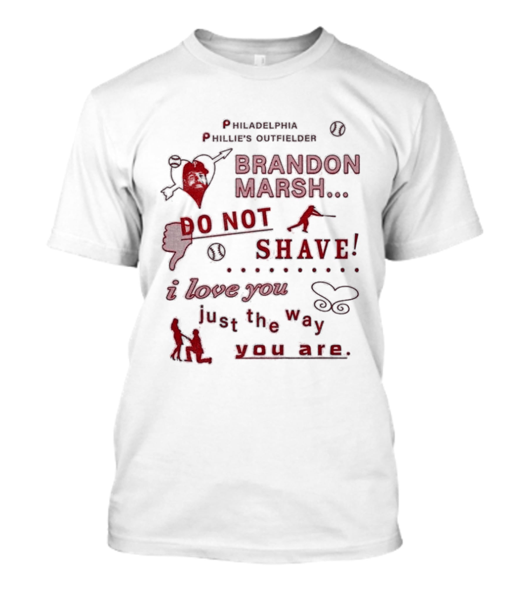 Philadelphia Phillies Outfielder Brandon Marsh Do Not Shave I Love You Just The Way You Are T-Shirt