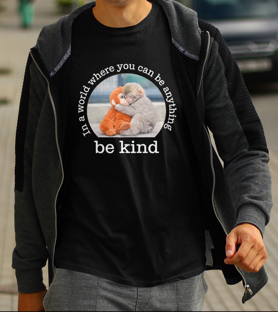 In A World Where You Can Be Anything Be Kind Baby Punch Monkey Hugging Plush T-Shirt
