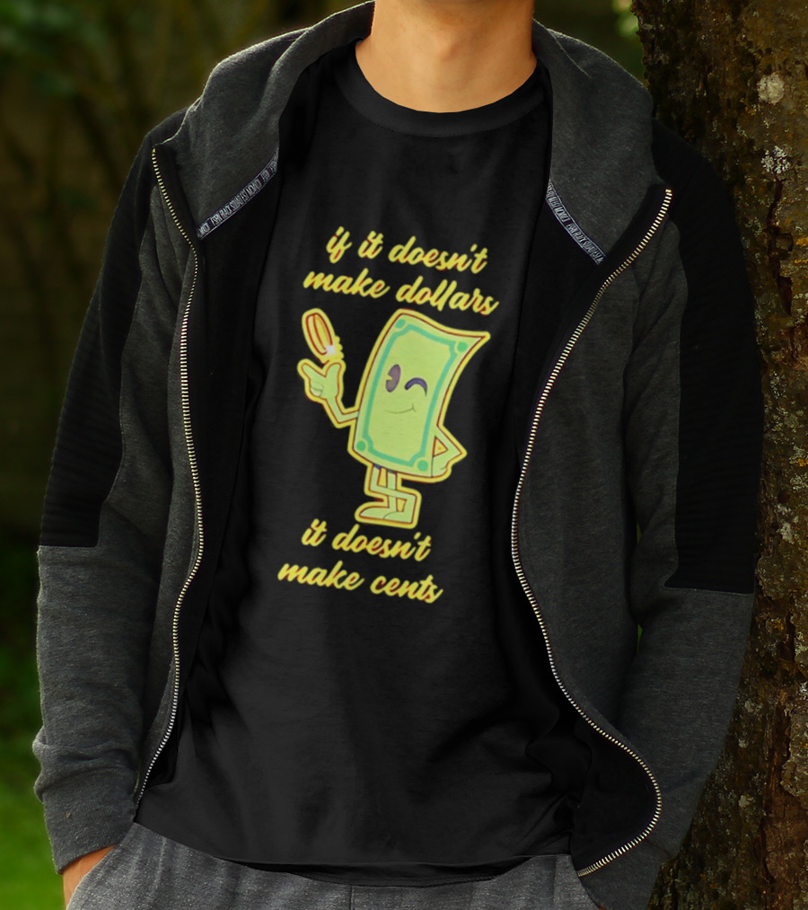 If It Doesn't Make Dollars It Doesn't Make Cents Cartoon Dollar Bill With Winking Face And Hand Holding Coin T-Shirt