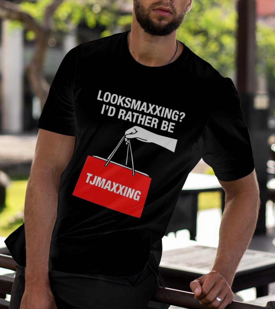 Looksmaxxing I'd Rather Be TJMaxxing Shopping Bag Humor T-Shirt