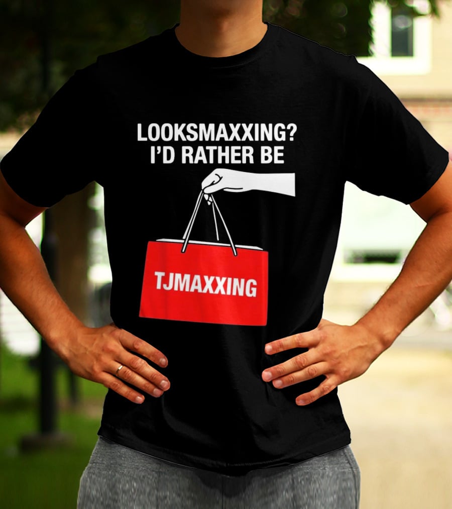 Looksmaxxing I'd Rather Be TJMaxxing Shopping Bag Humor T-Shirt