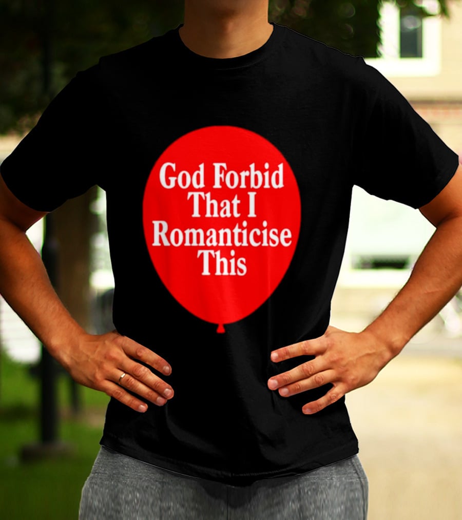 God Forbid That I Romanticise This Red Balloon T-Shirt
