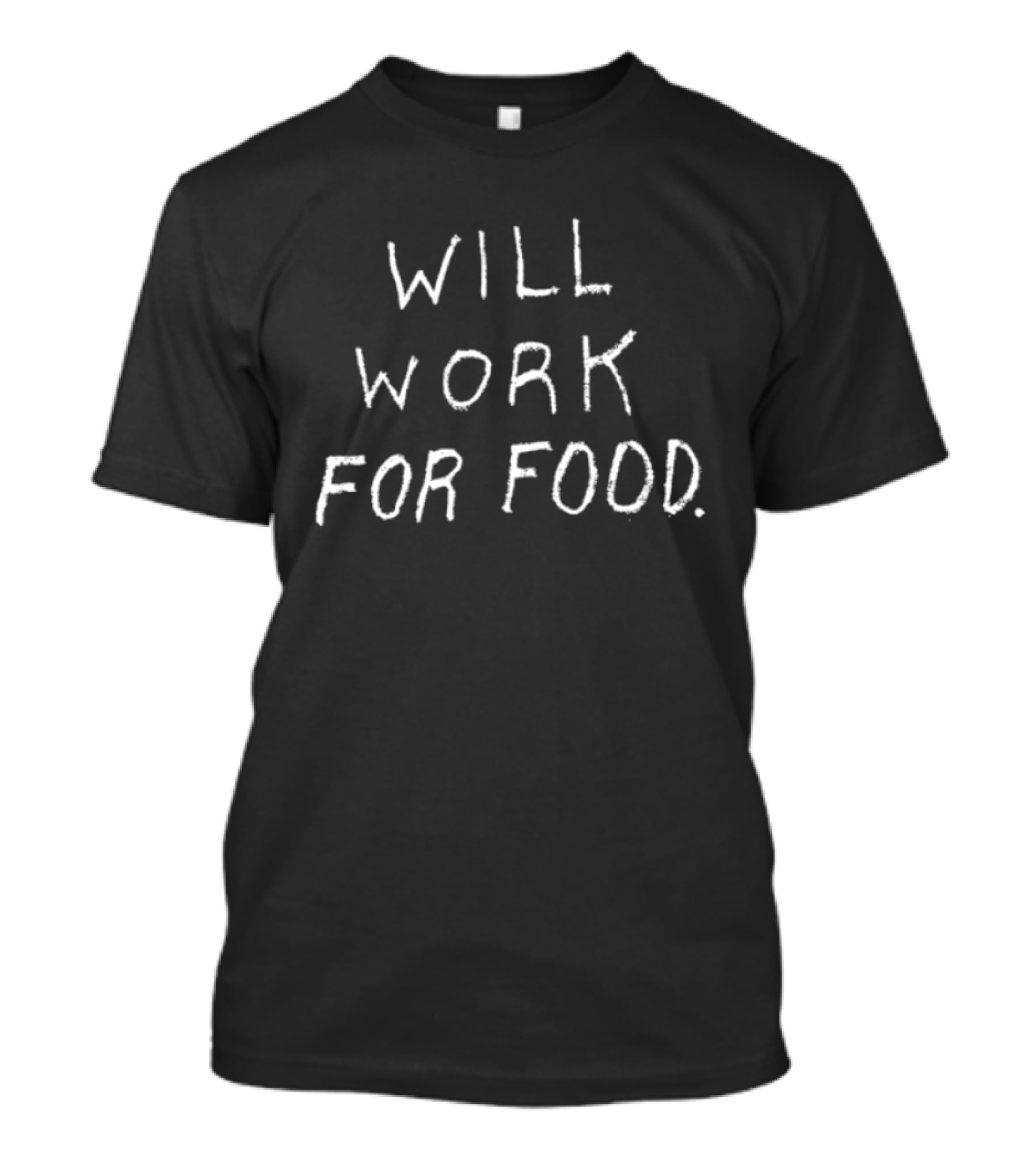 Will Work For Food Text Humor Casual Fashion T-Shirt