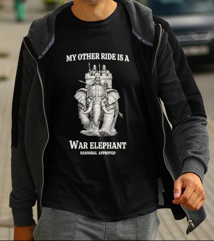My Other Ride Is A War Elephant Hannibal Approved T-Shirt