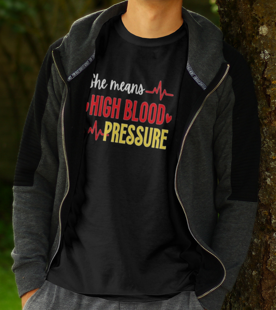 She Means High Blood Pressure Heartbeat Humor T-Shirt