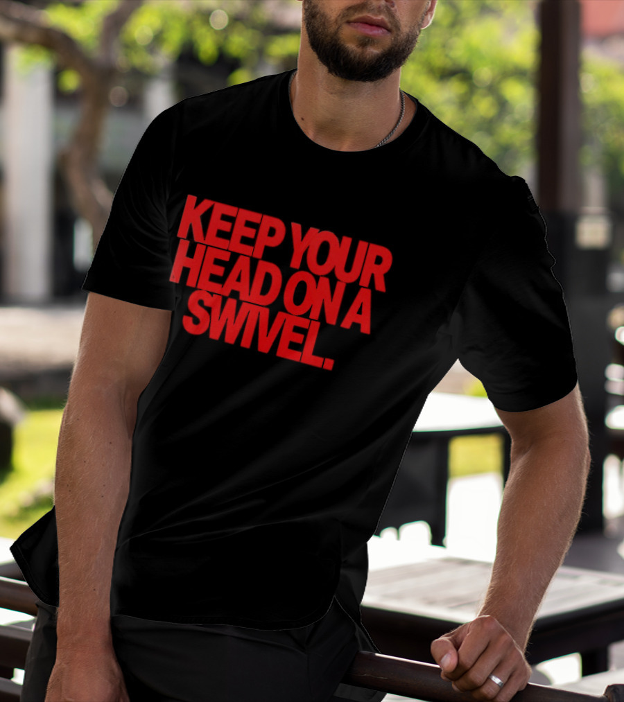 Keep Your Head On A Swivel Bold Red Warning T-Shirt