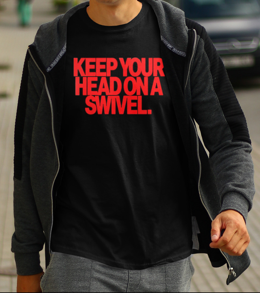 Keep Your Head On A Swivel Bold Red Warning T-Shirt