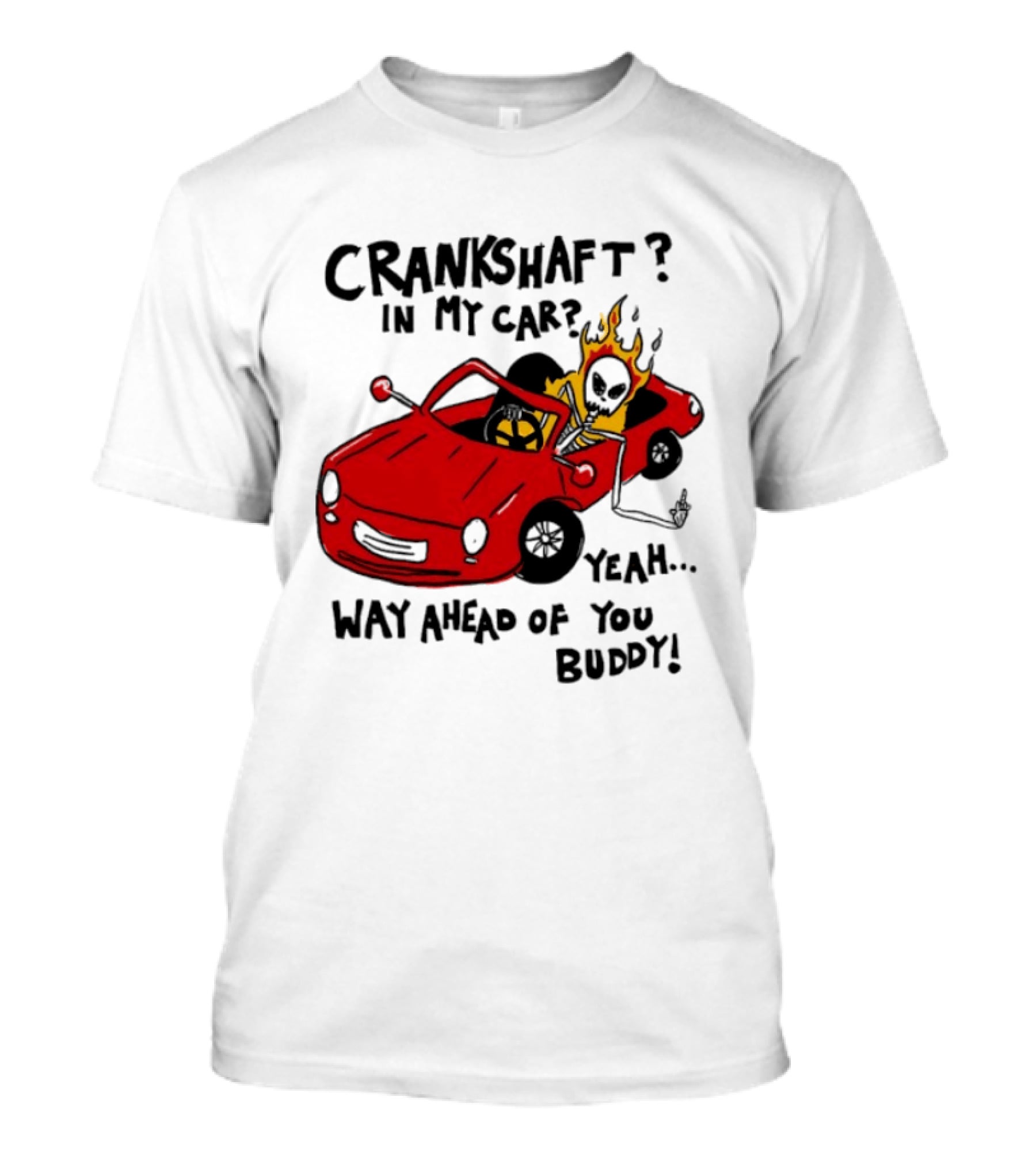 Crankshaft In My Car Yeah Way Ahead Of You Buddy Red Sports Car Flame T-Shirt