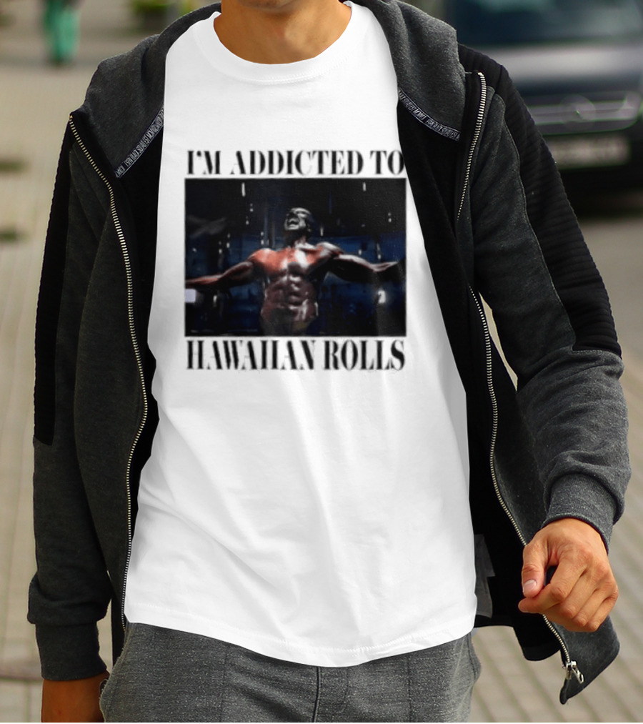 I'm Addicted To Hawaiian Rolls Ripped Muscles Funny Fitness Humor T-Shirt