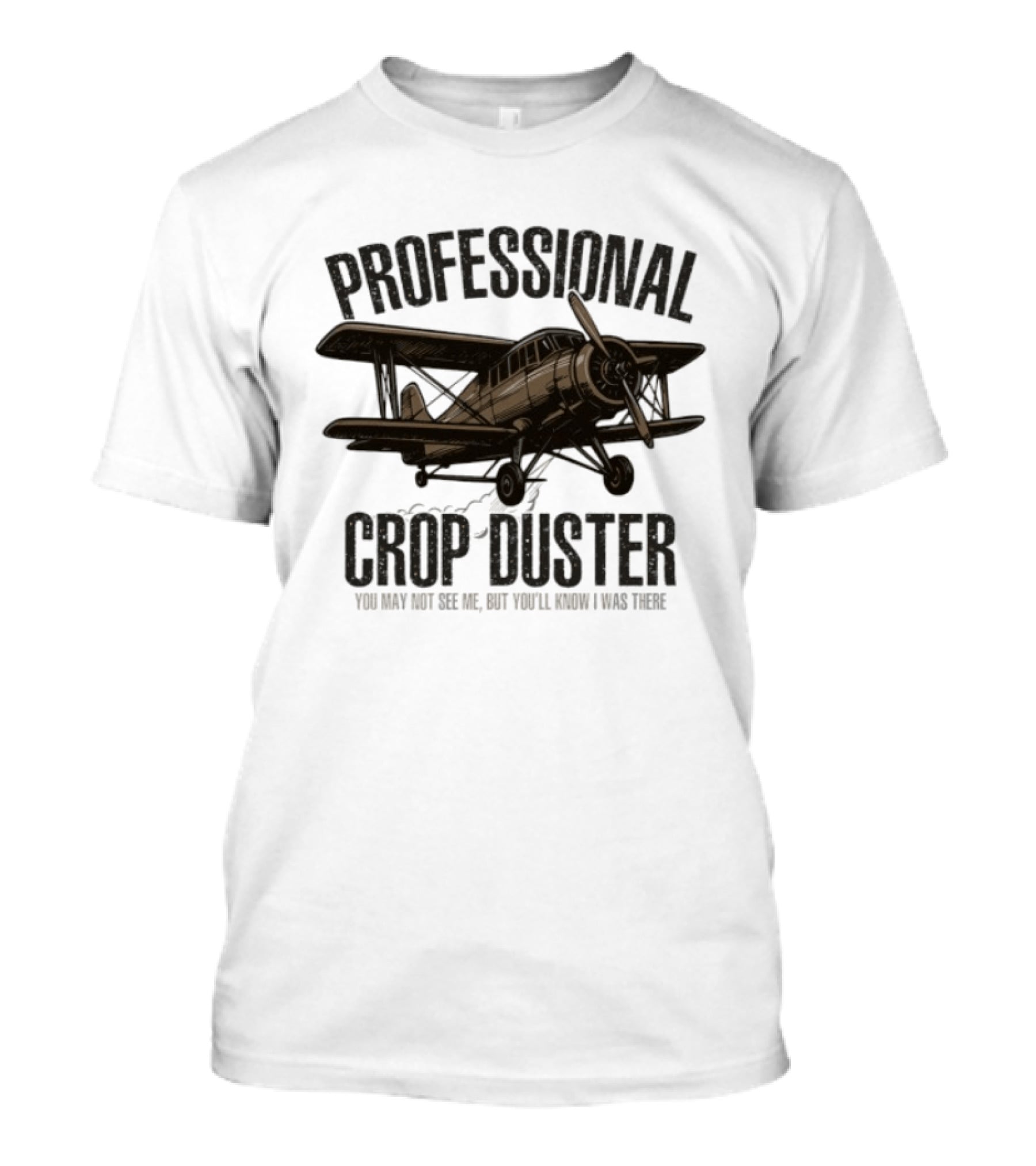 Professional Crop Duster You May Not See Me But You'll Know I Was There Vintage Airplane T-Shirt