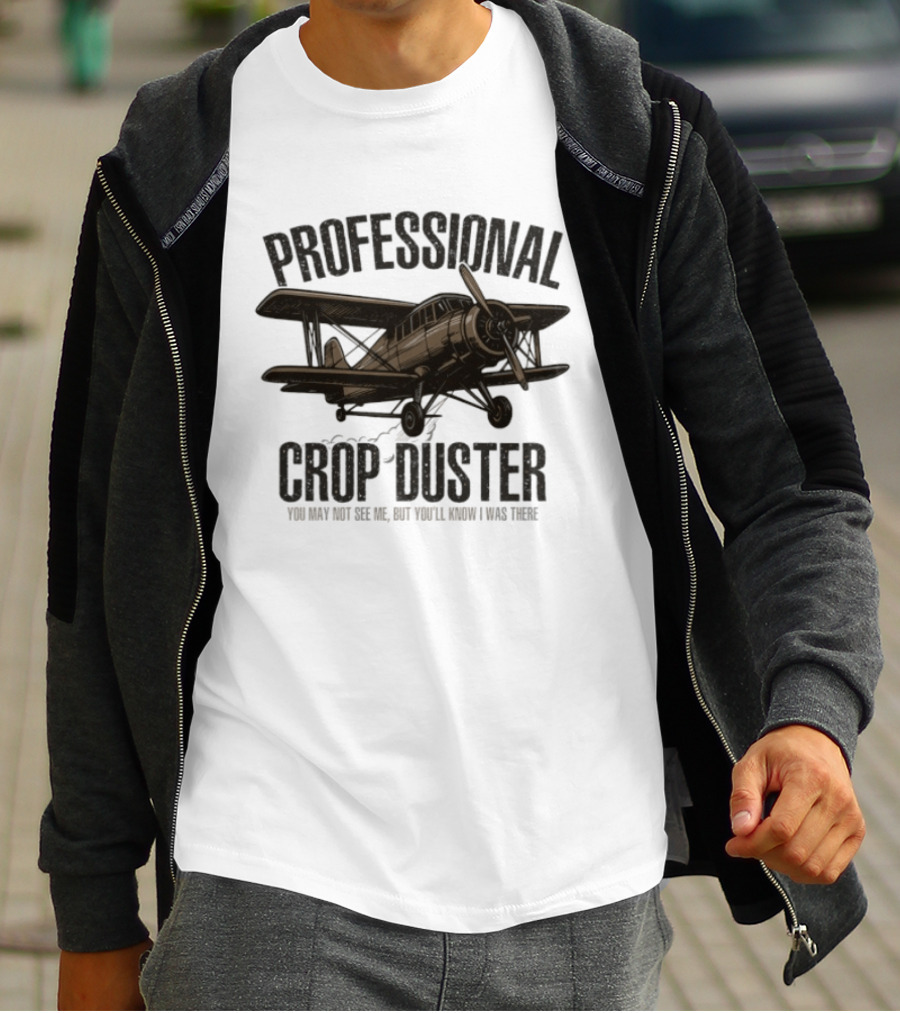 Professional Crop Duster You May Not See Me But You'll Know I Was There Vintage Airplane T-Shirt