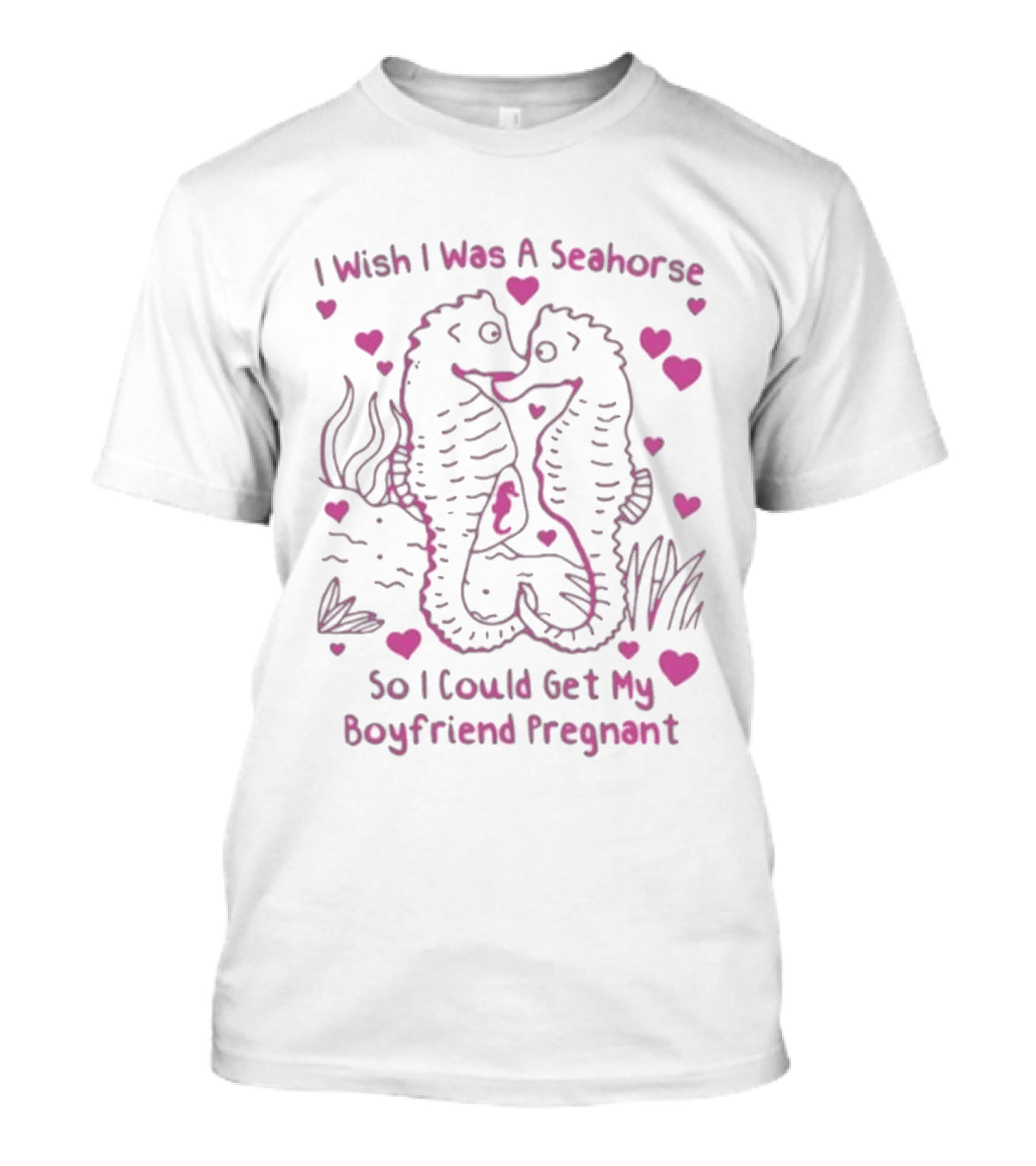 I Wish I Was A Seahorse Get My Boyfriend Pregnant Pink Hearts T-Shirt