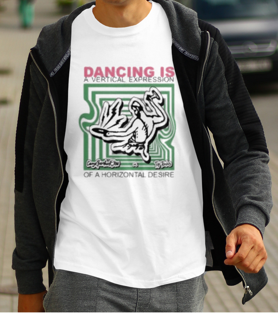 Dancing Is A Vertical Expression Of A Horizontal Desire T-Shirt