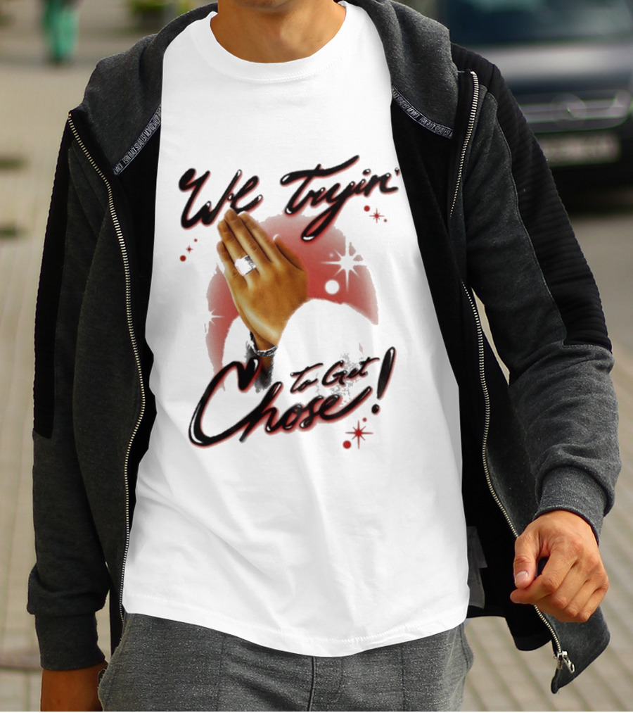 We Tryin' To Get Chose Prayer Hands Dios Did It Ourselves Ugk Crm T-Shirt