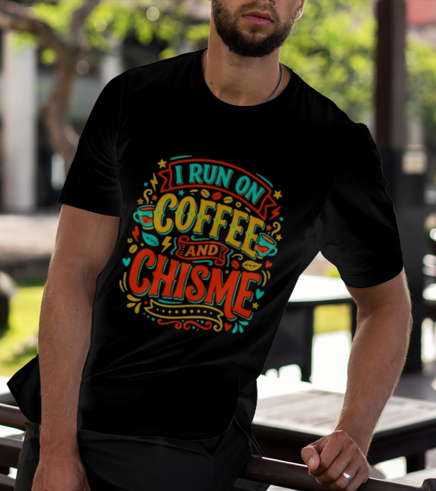 I Run On Coffee And Chisme T-Shirt