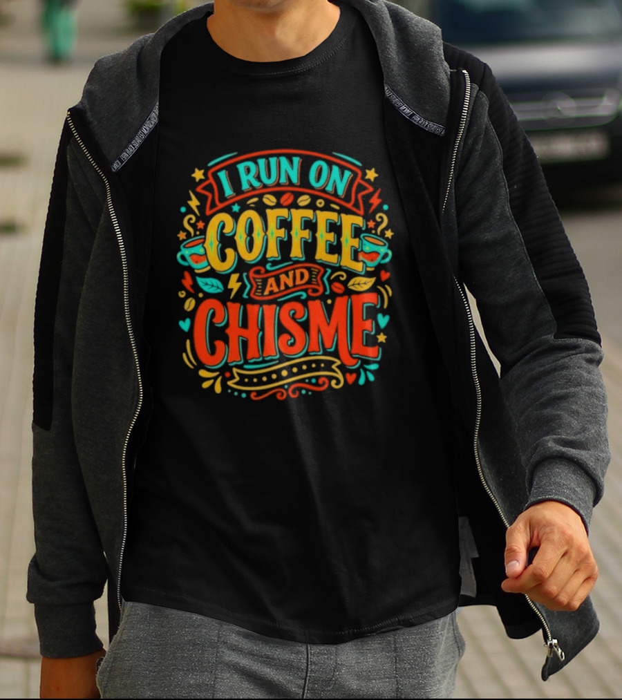 I Run On Coffee And Chisme T-Shirt