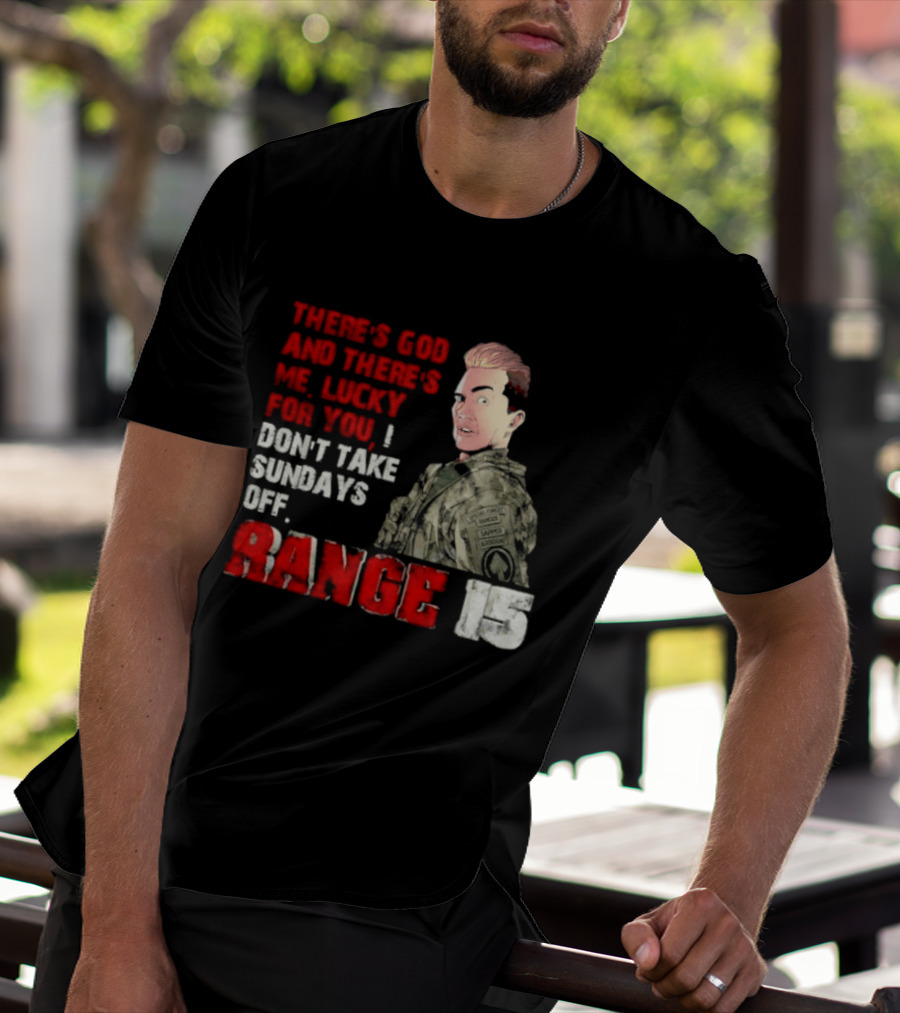 Range 15 Gene Vandenham There's God And There's Me Lucky For You Don't Take Sundays Off T-Shirt