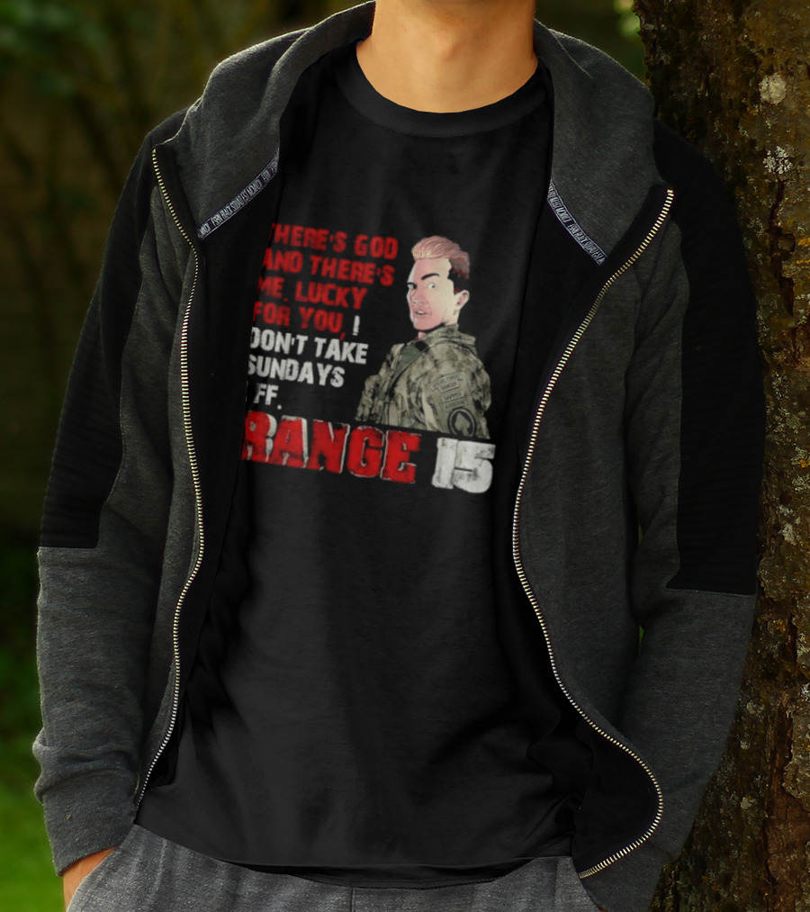 Range 15 Gene Vandenham There's God And There's Me Lucky For You Don't Take Sundays Off T-Shirt