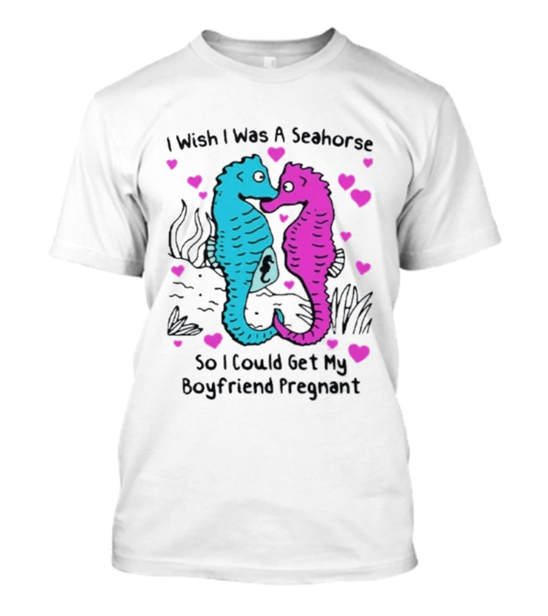 I Wish I Was A Seahorse So I Could Get My Boyfriend Pregnant Cute Seahorse Couple Heart T-Shirt
