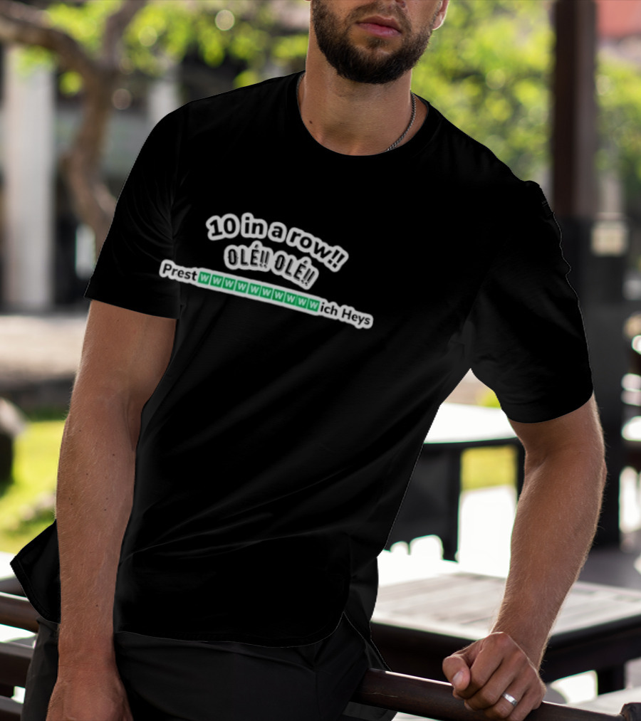 10 In A Row Ole Ole Prest Wich Heys W W W W W W W W W W T-Shirt