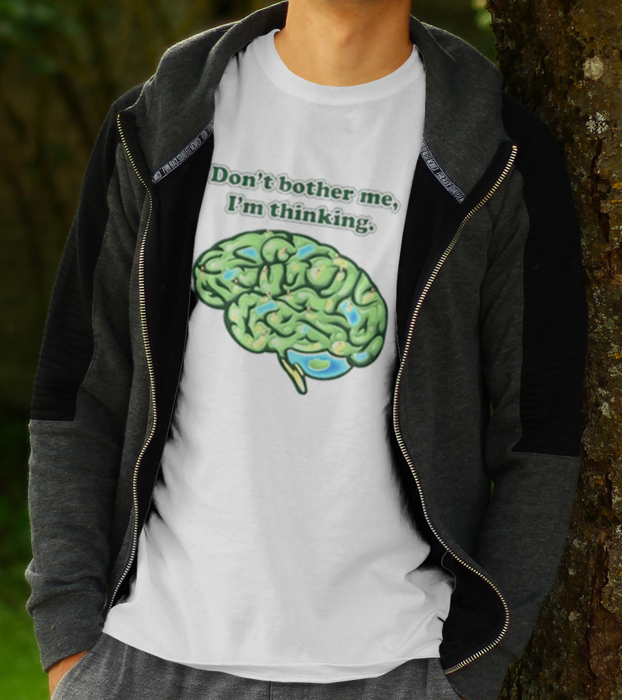 Don't Bother Me I'm Thinking Brain Image T-Shirt