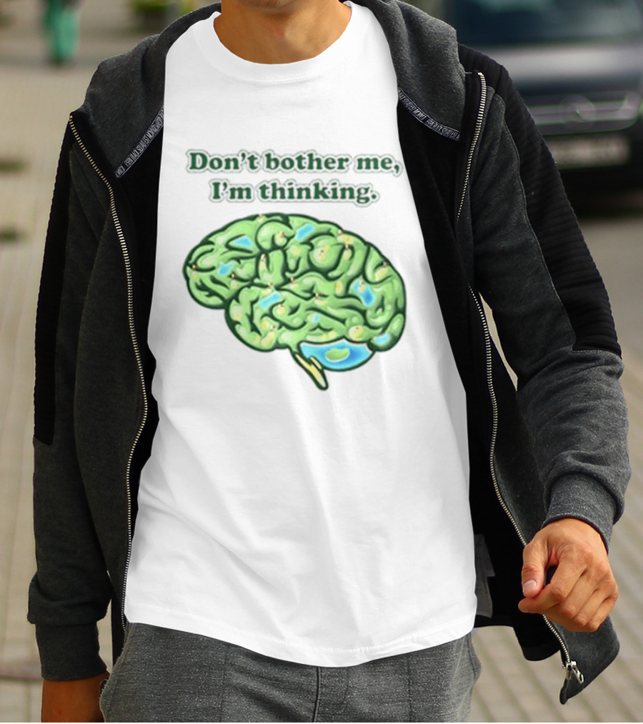 Don't Bother Me I'm Thinking Brain Image T-Shirt