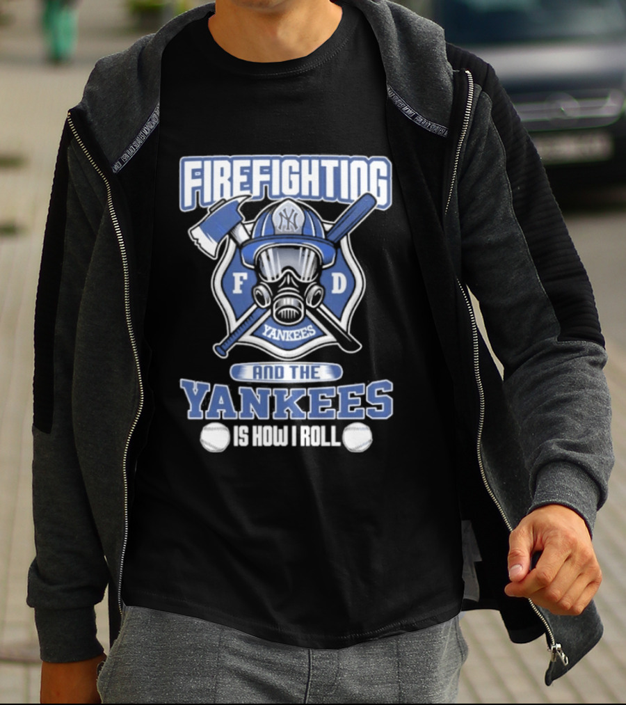 Firefighting F D Yankees Is How I Roll T-Shirt