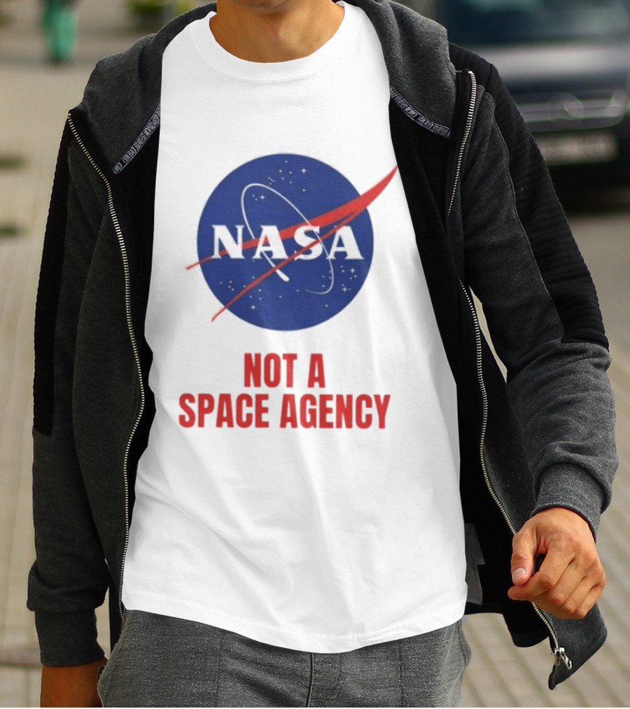 NASA Not A Space Agency T-Shirt