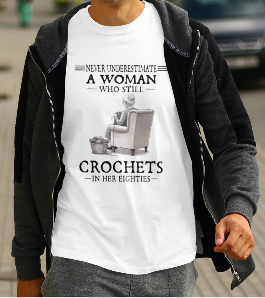 Never Underestimate A Woman Who Crochets In Her Eighties T-Shirt