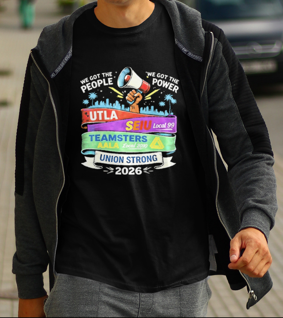 Union Strong 2026 UTLA SEIU Local 99 Teamsters AALA Power T-Shirt