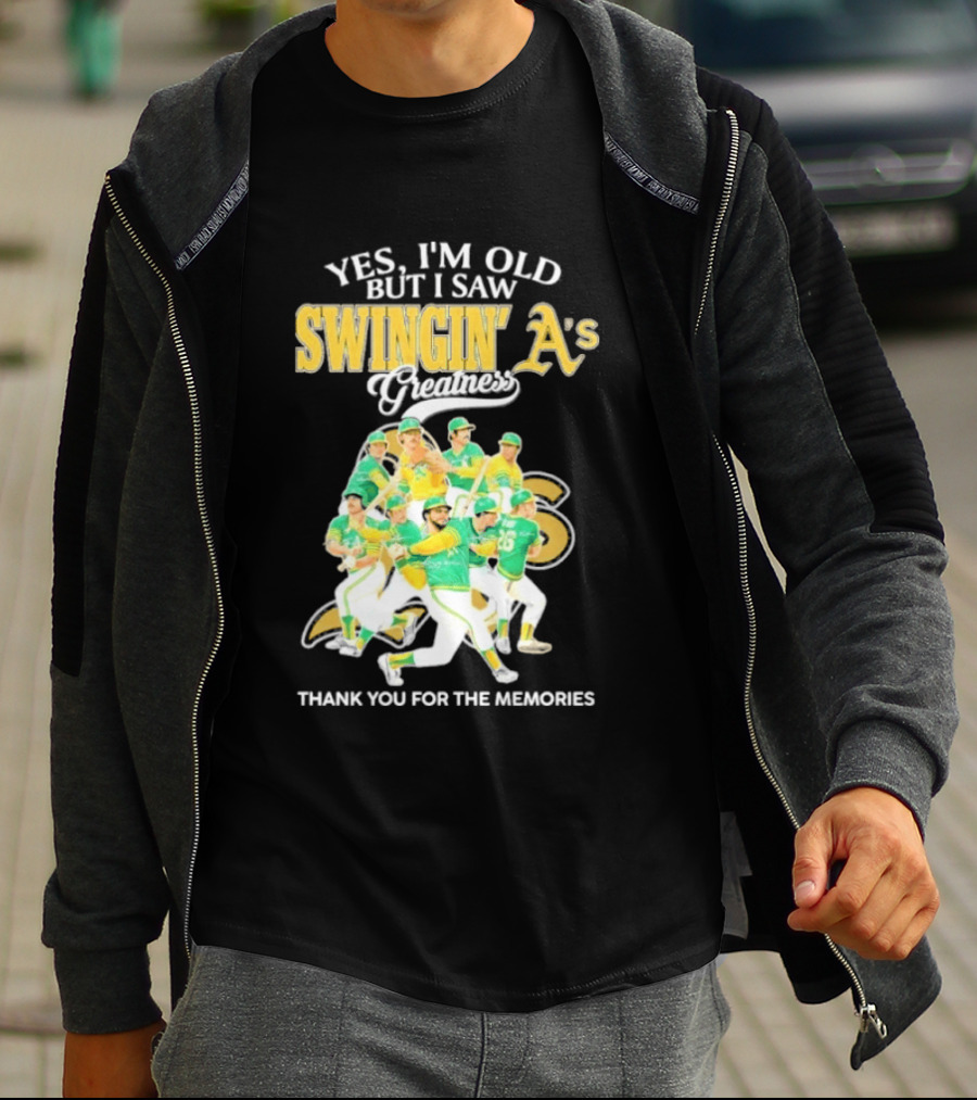 Yes I'm Old But I Saw Swingin' A's Greatness Thank You For The Memories T-Shirt