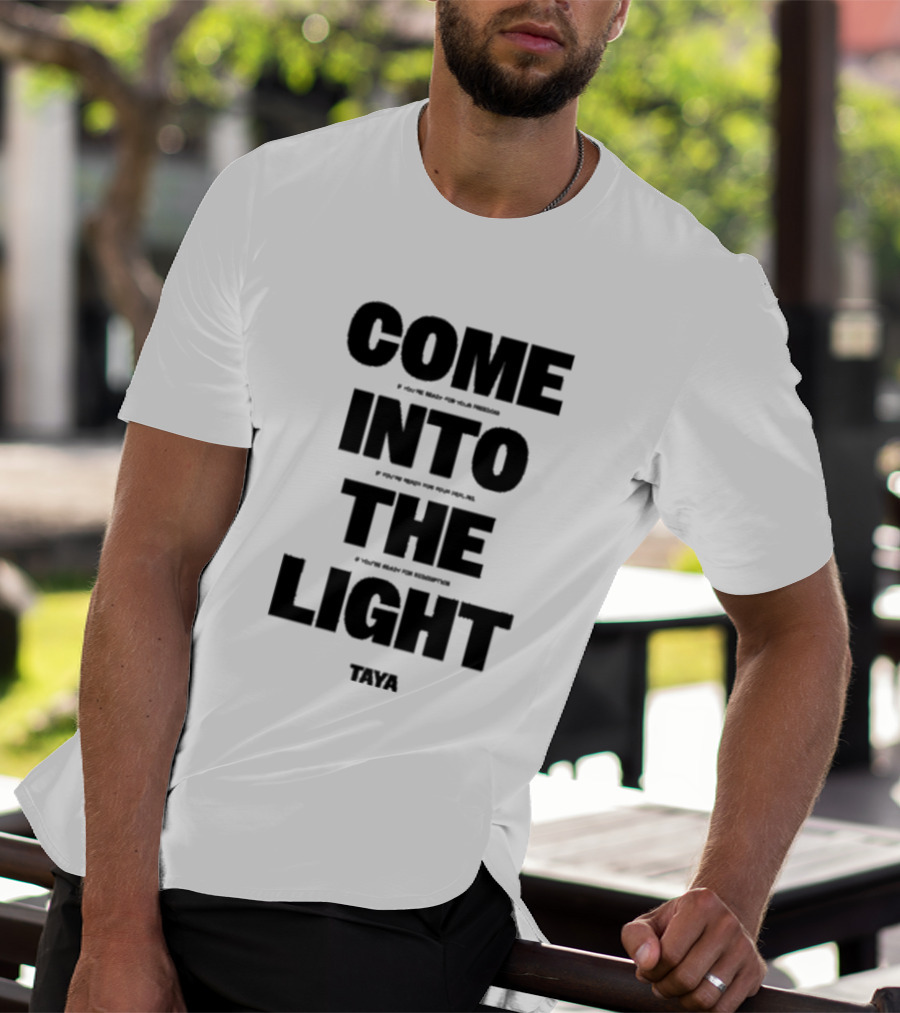 Come Into The Light Taya Bold Motivational T-Shirt