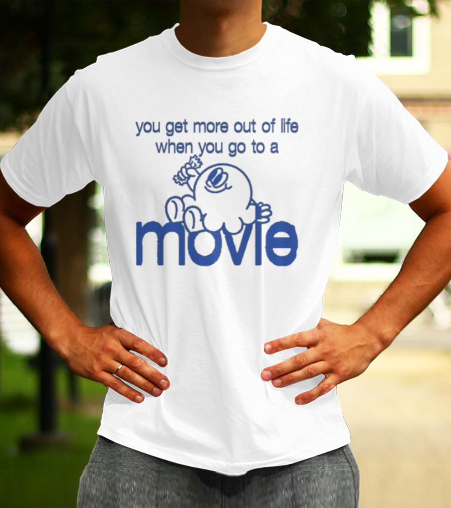 You Get More Out Of Life When You Go To A Movie Cartoon T-Shirt