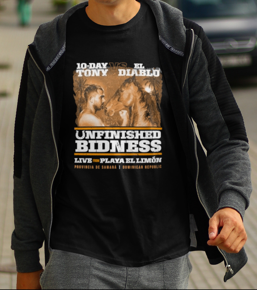 10 Day Tony Vs El Diablo Unfinished Bidness Live Plaza El Leon Provincia De Cocle Sochiada Sonora T-Shirt