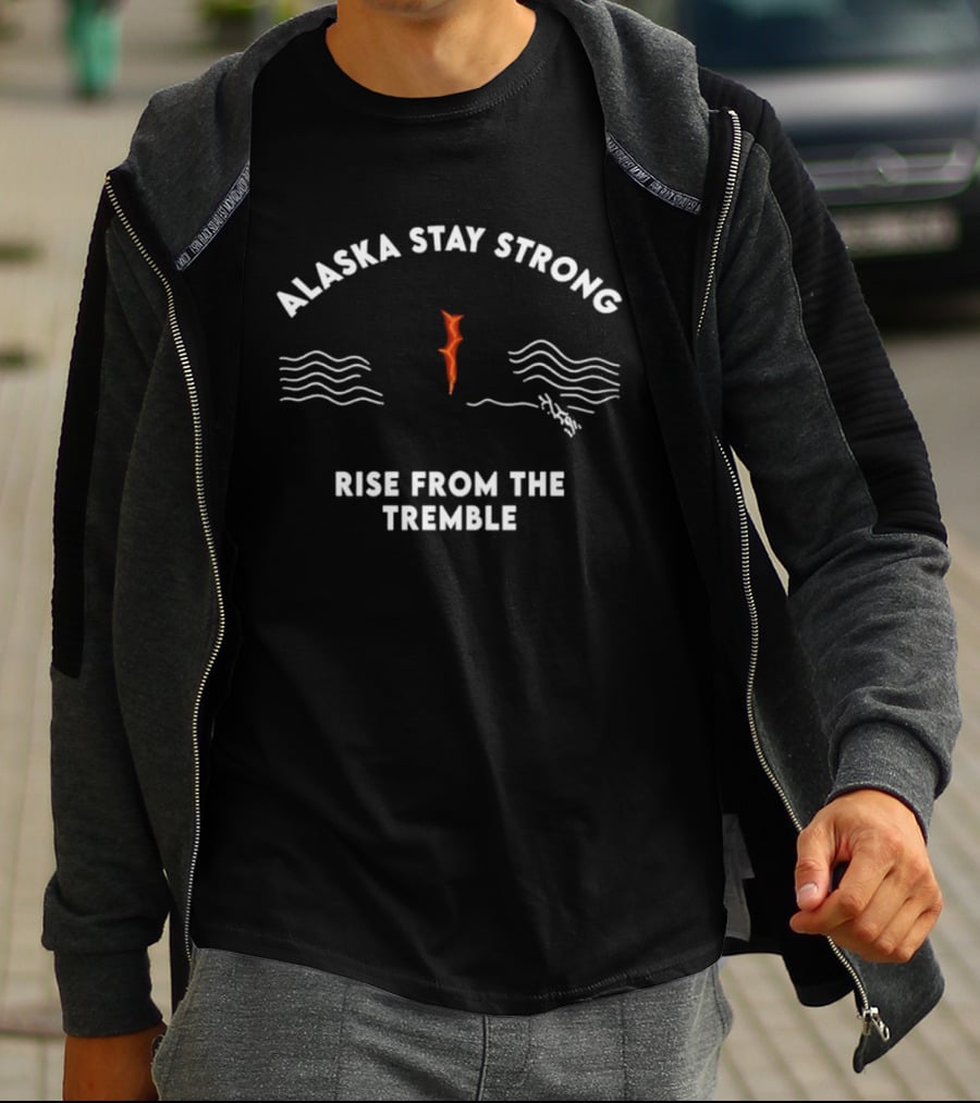 Alaska Stay Strong Rise From The Tremble Waves Resilience T-Shirt