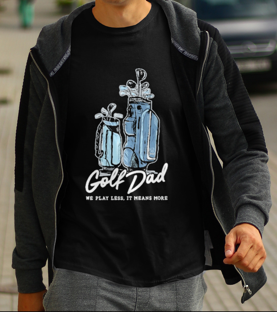 Golf Dad We Play Less It Means More T-Shirt