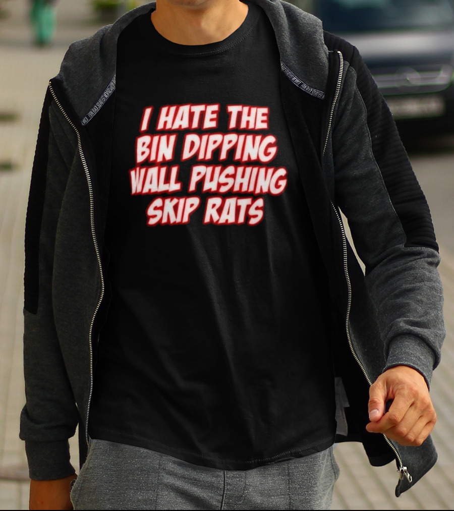 I Hate The Bin Dipping Wall Pushing Skip Rats T-Shirt